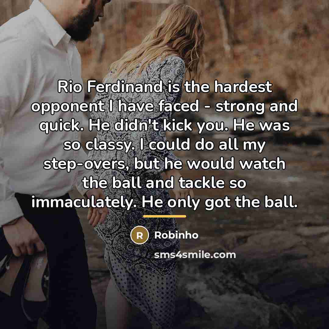 “Rio Ferdinand is the hardest opponent I have faced -…” quote by Robinho