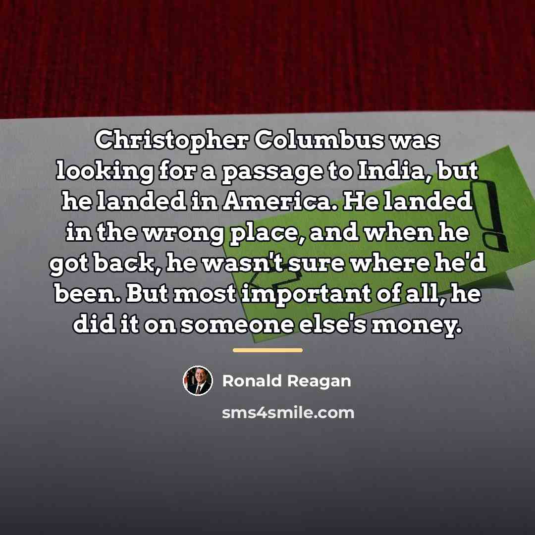 “Christopher Columbus was looking for a passage to India, but…” quote by Ronald Reagan