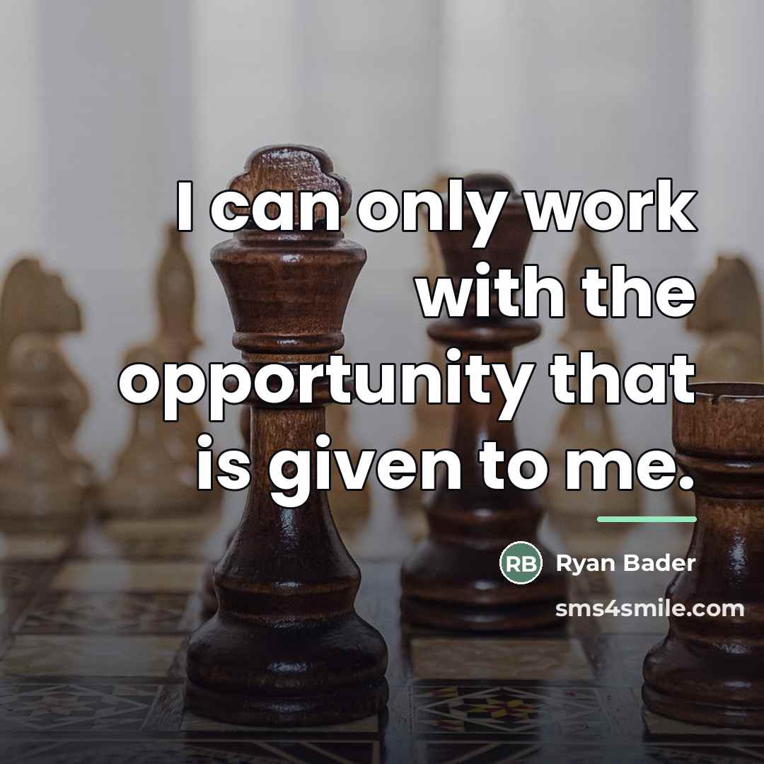 “I can only work with the opportunity that is given…” quote by Ryan Bader