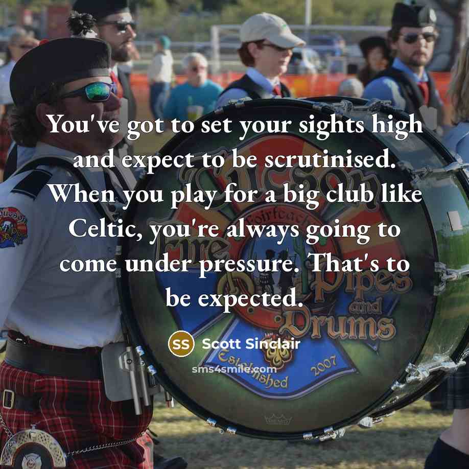 “You've got to set your sights high and expect to…” quote by Scott Sinclair