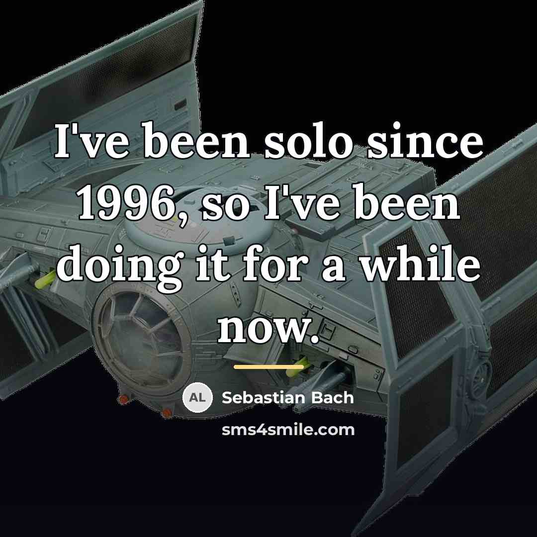 “I've been solo since 1996, so I've been doing it…” quote by Sebastian Bach