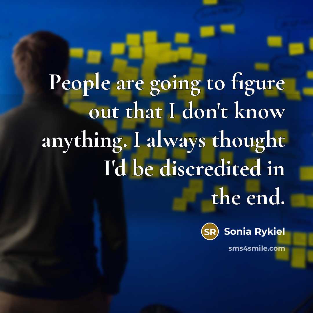 “People are going to figure out that I don't know…” quote by Sonia Rykiel