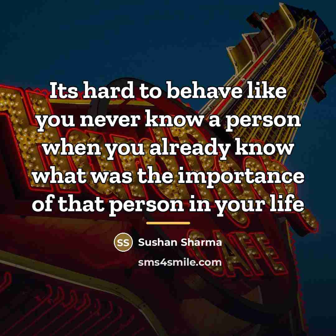 “Its hard to behave like you never know a person…” quote by Sushan Sharma