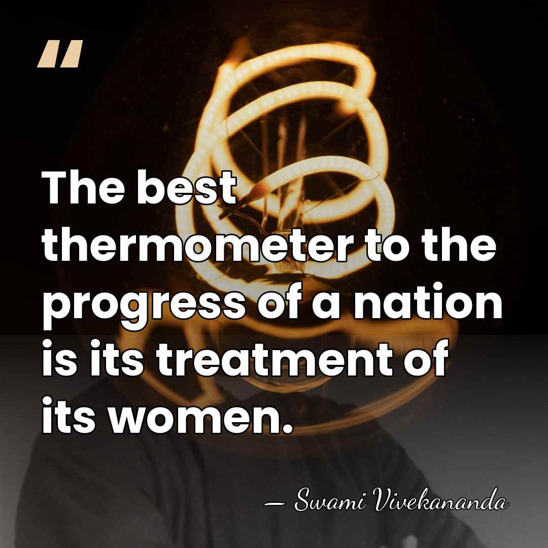 The best thermometer to the progress of a nation is its treatment&hellip; - Swami Vivekananda