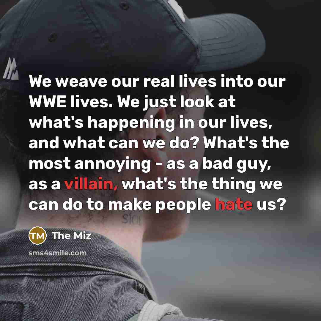 “We weave our real lives into our WWE lives. We…” quote by The Miz