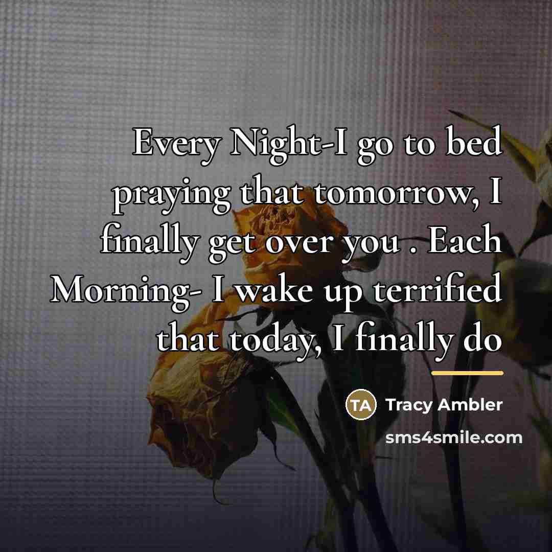 “Every Night-I go to bed praying that tomorrow, I finally…” quote by Tracy Ambler
