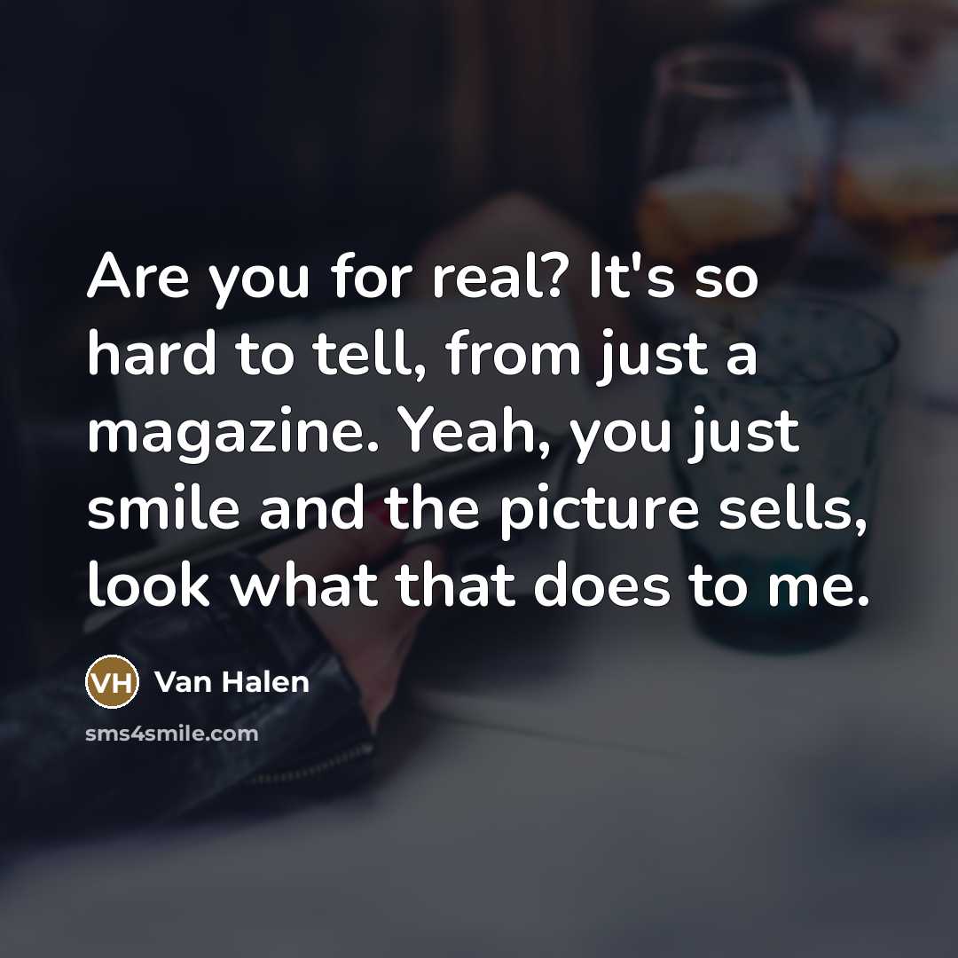 “Are you for real? It's so hard to tell, from…” quote by Van Halen