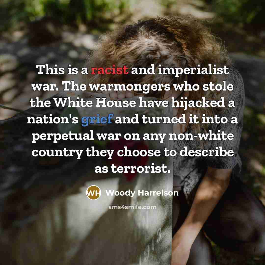 “This is a racist and imperialist war. The warmongers who…” quote by Woody Harrelson