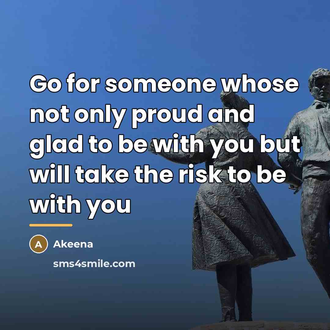 “Go for someone whose not only proud and glad to…” quote by Akeena