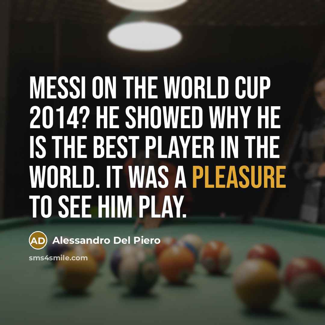 “Messi on the World Cup 2014? He showed why he…” quote by Alessandro Del Piero