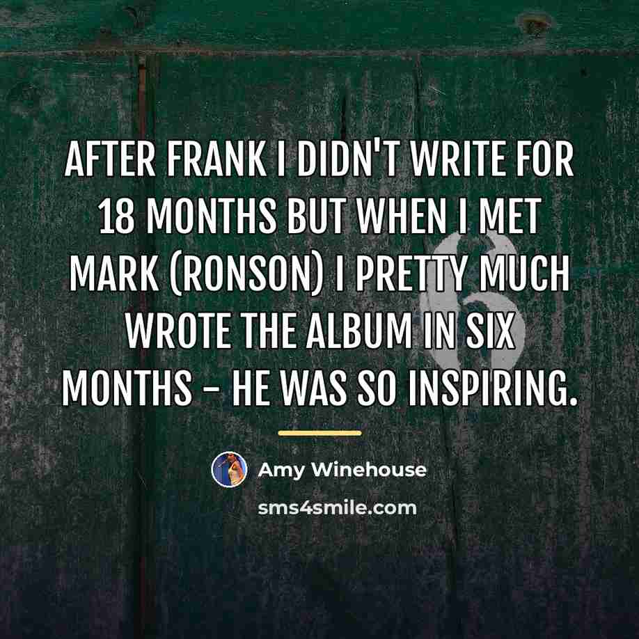 “After Frank I didn't write for 18 months but when…” quote by Amy Winehouse