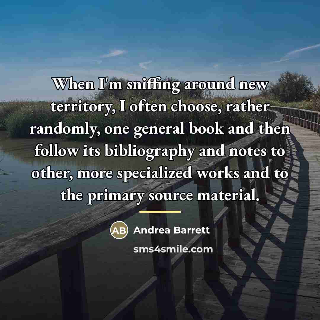 “When I'm sniffing around new territory, I often choose, rather…” quote by Andrea Barrett