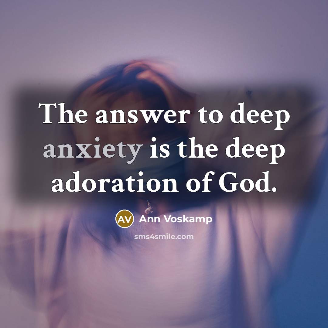 “The answer to deep anxiety is the deep adoration of…” quote by Ann Voskamp