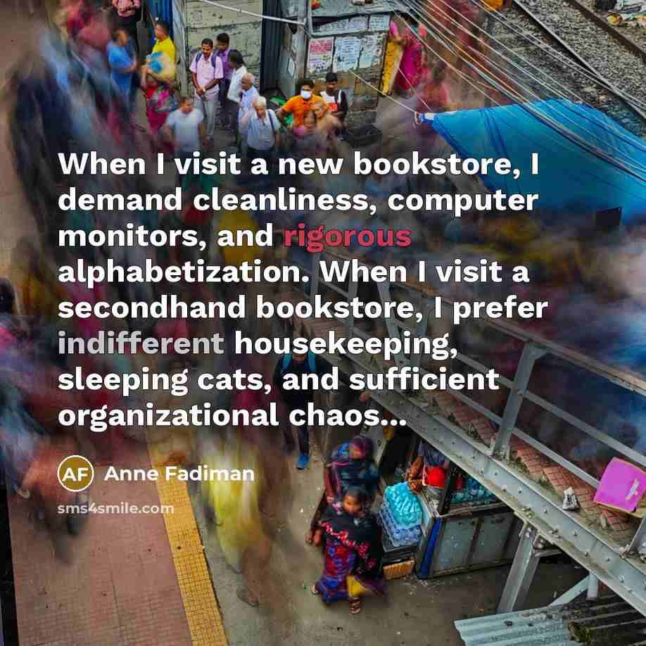 “When I visit a new bookstore, I demand cleanliness, computer…” quote by Anne Fadiman