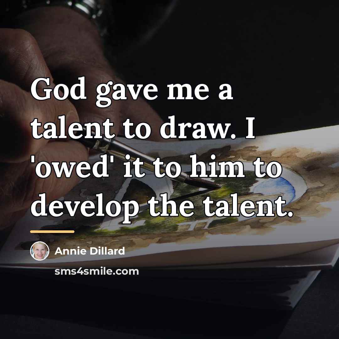“God gave me a talent to draw. I 'owed' it…” quote by Annie Dillard