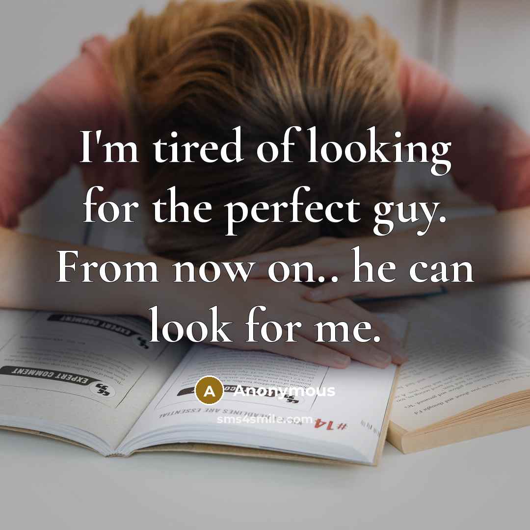 “I'm tired of looking for the perfect guy. From now…” quote by Anonymous