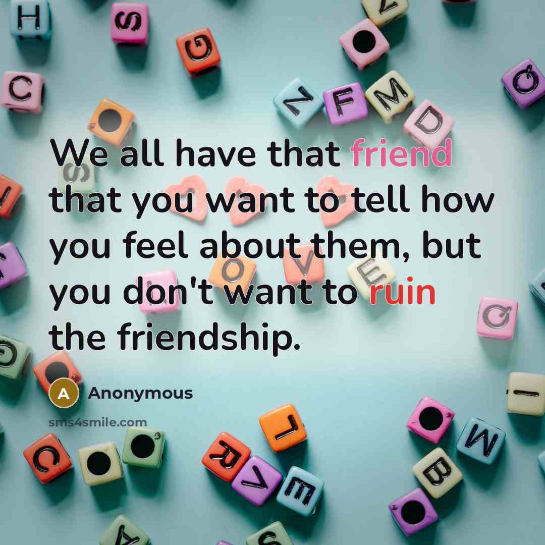 “We all have that friend that you want to tell…” quote by Anonymous