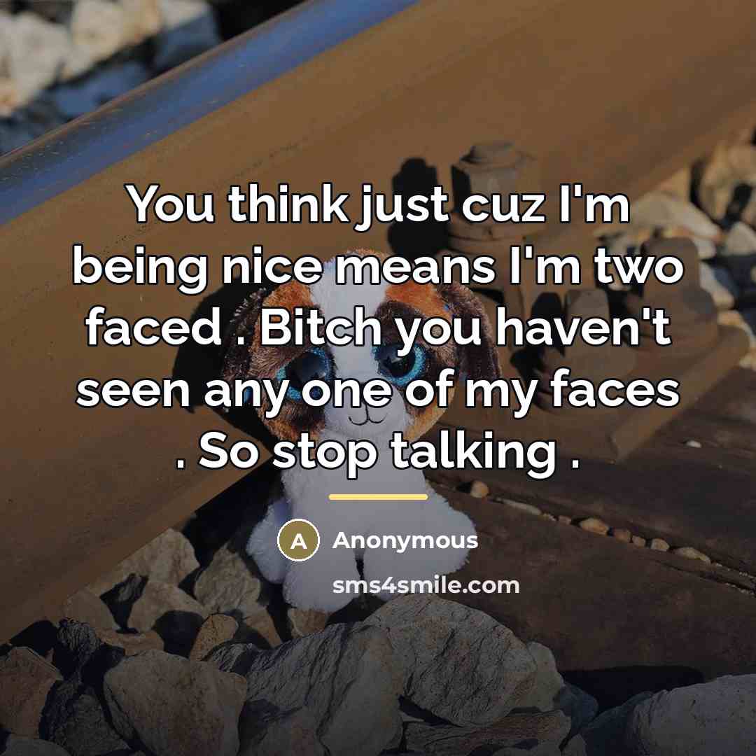 “You think just cuz I'm being nice means I'm two…” quote by Anonymous