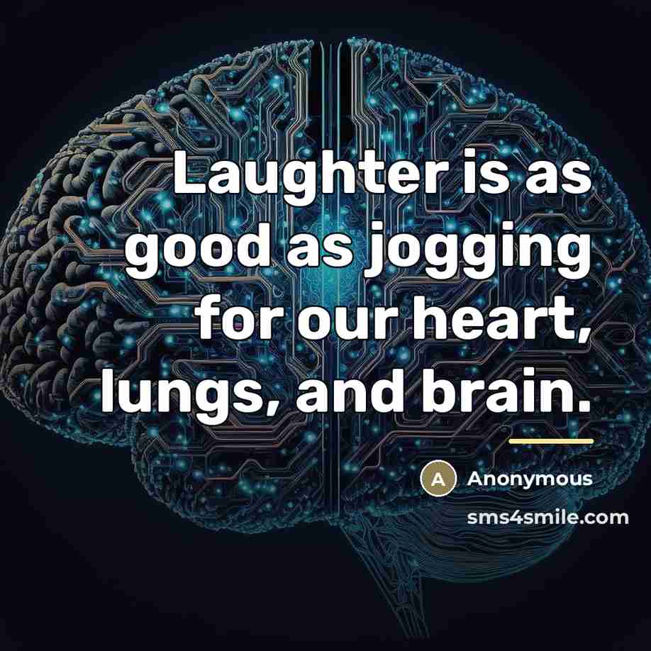 “Laughter is as good as jogging for our heart, lungs,…” quote by Anonymous