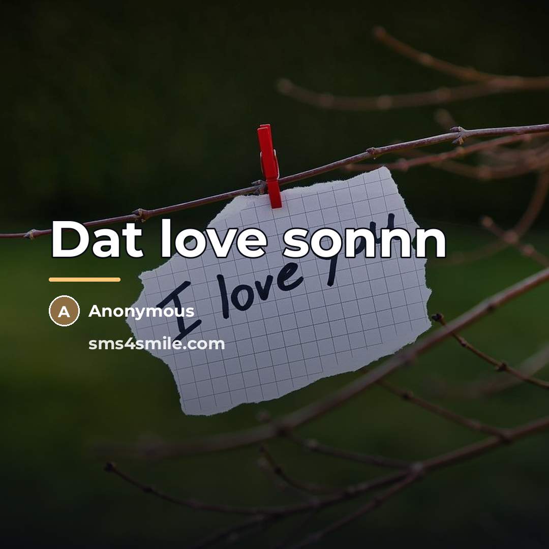 “Dat love sonnn…” quote by Anonymous