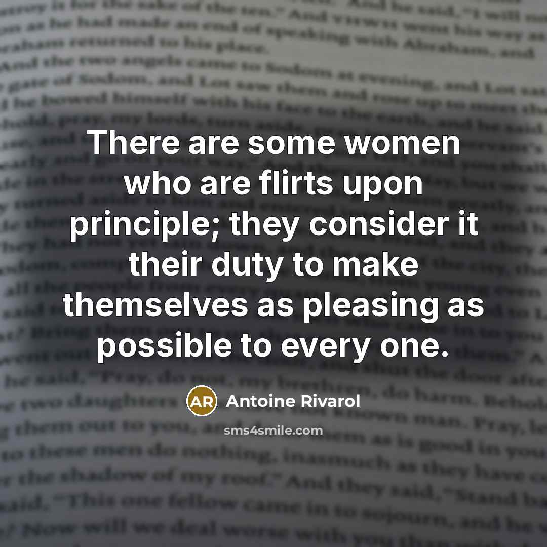 “There are some women who are flirts upon principle; they…” quote by Antoine Rivarol