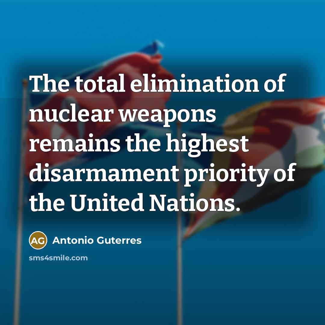 “The total elimination of nuclear weapons remains the highest disarmament…” quote by Antonio Guterres