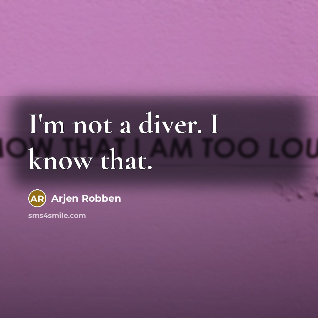 “I'm not a diver. I know that.…” quote by Arjen Robben