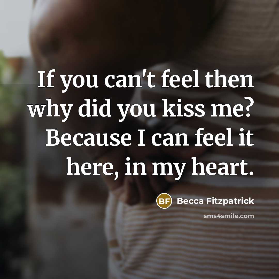 “If you can't feel then why did you kiss me?…” quote by Becca Fitzpatrick