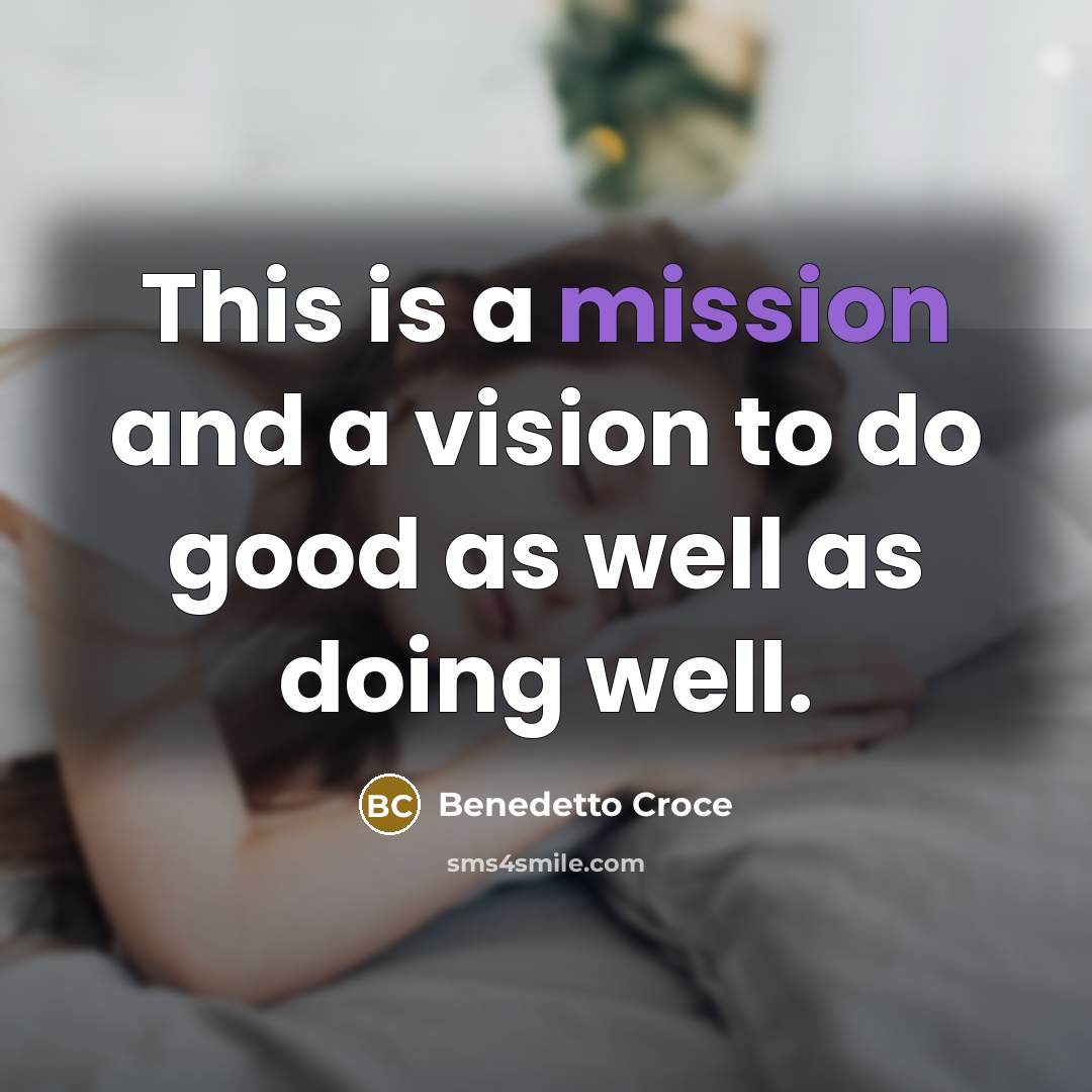 “This is a mission and a vision to do good…” quote by Benedetto Croce