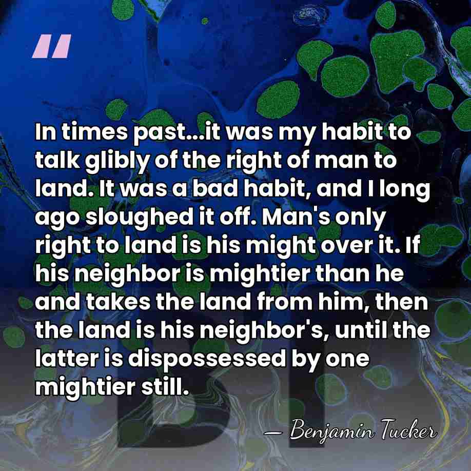 In times past...it was my habit to talk glibly of the right&hellip; - Benjamin Tucker