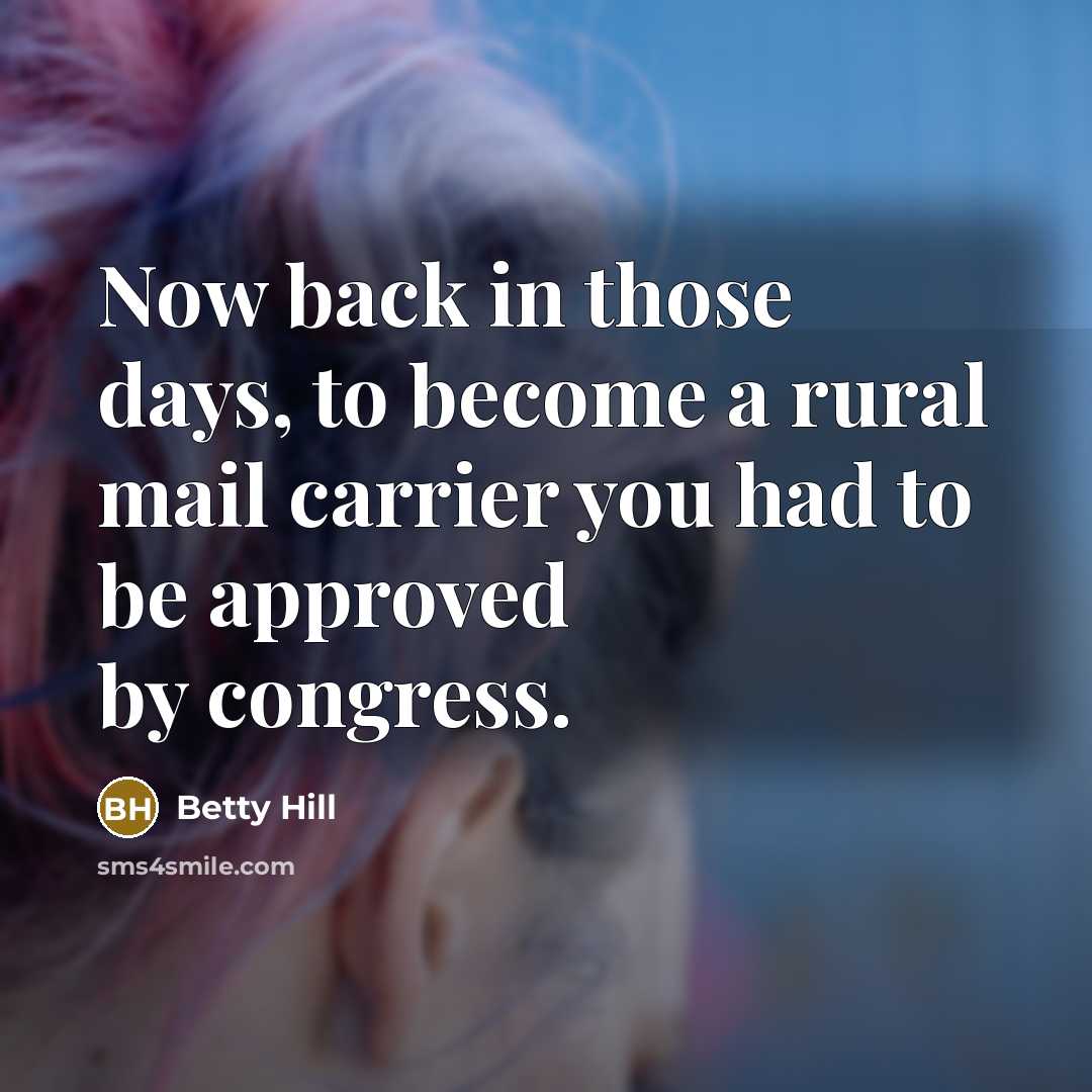 “Now back in those days, to become a rural mail…” quote by Betty Hill