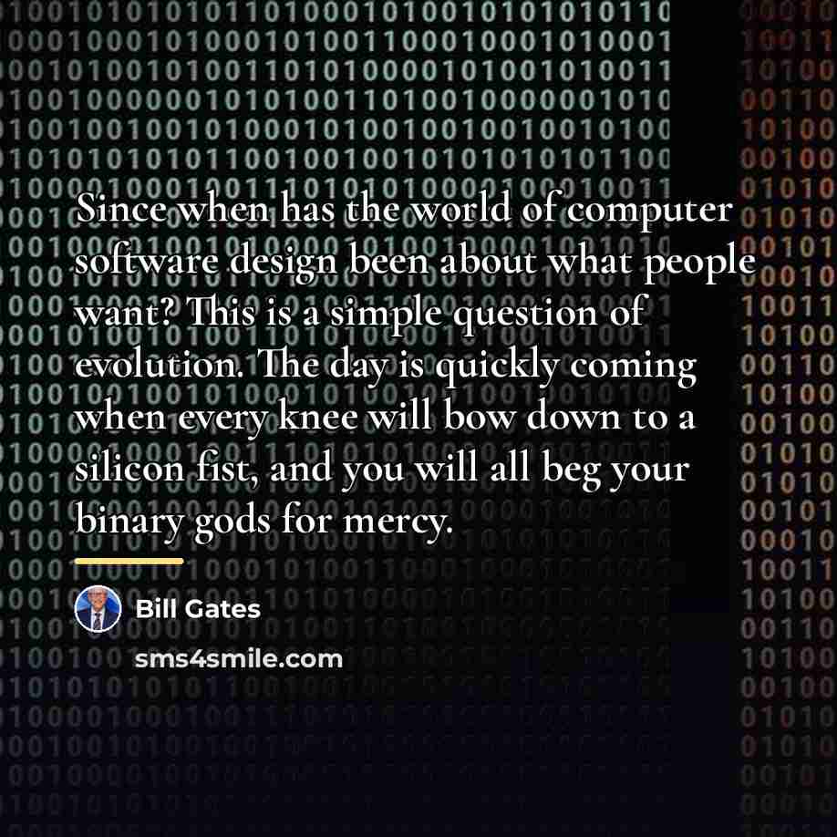 “Since when has the world of computer software design been…” quote by Bill Gates