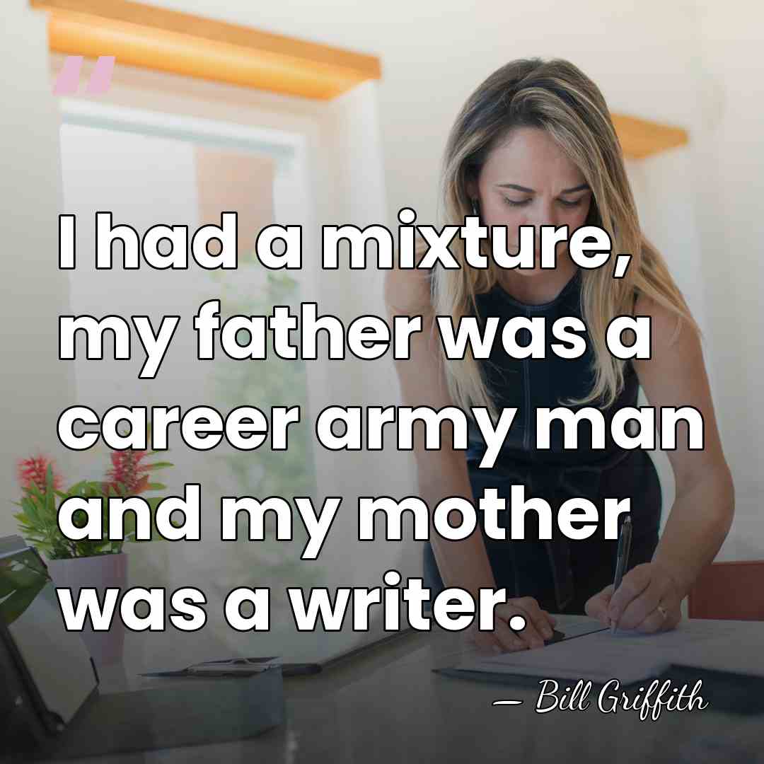 I had a mixture, my father was a career army man and&hellip; - Bill Griffith