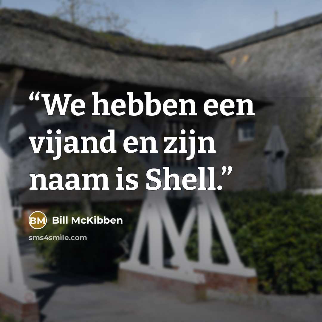“We hebben een vijand en zijn naam is Shell.” quote by Bill McKibben