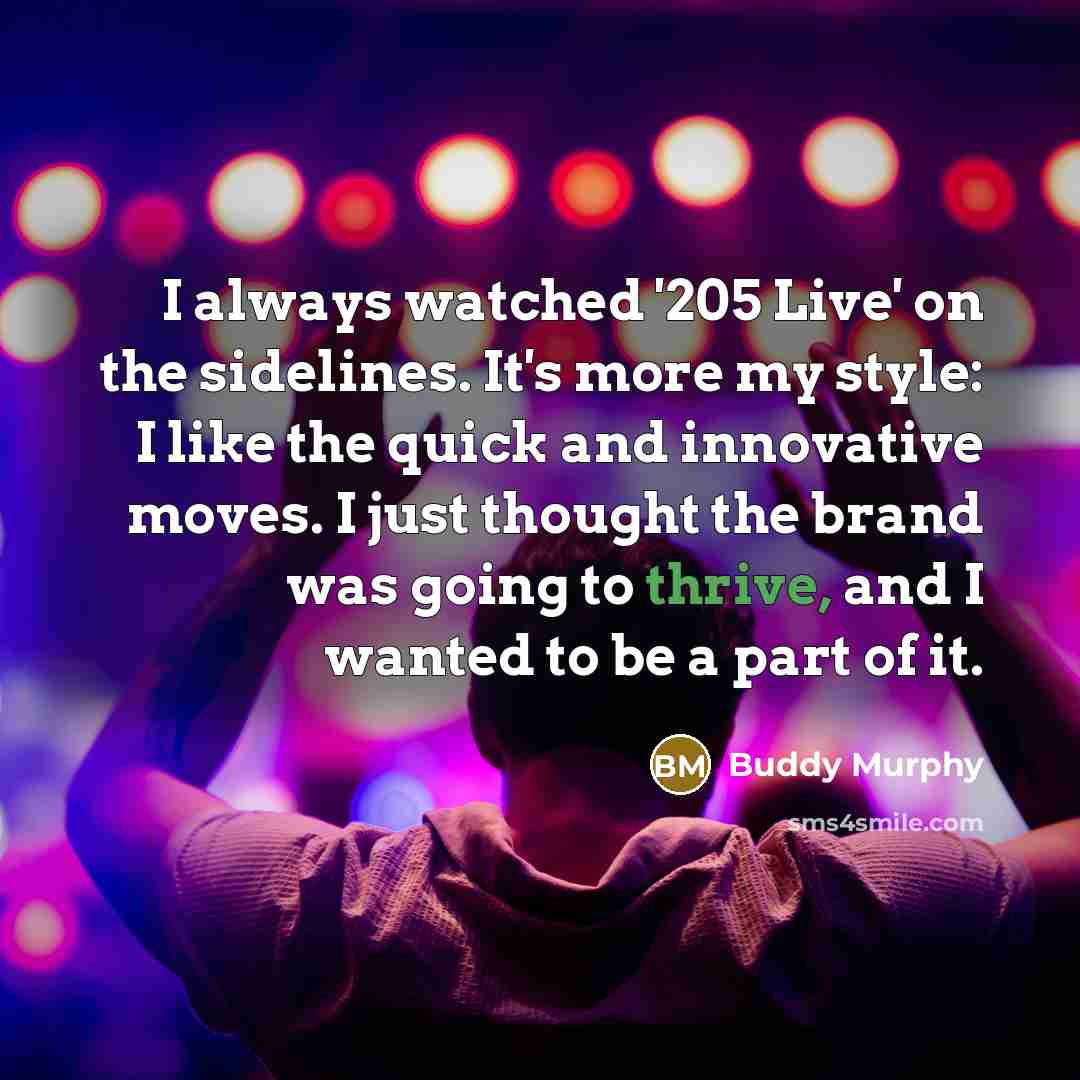 “I always watched '205 Live' on the sidelines. It's more…” quote by Buddy Murphy