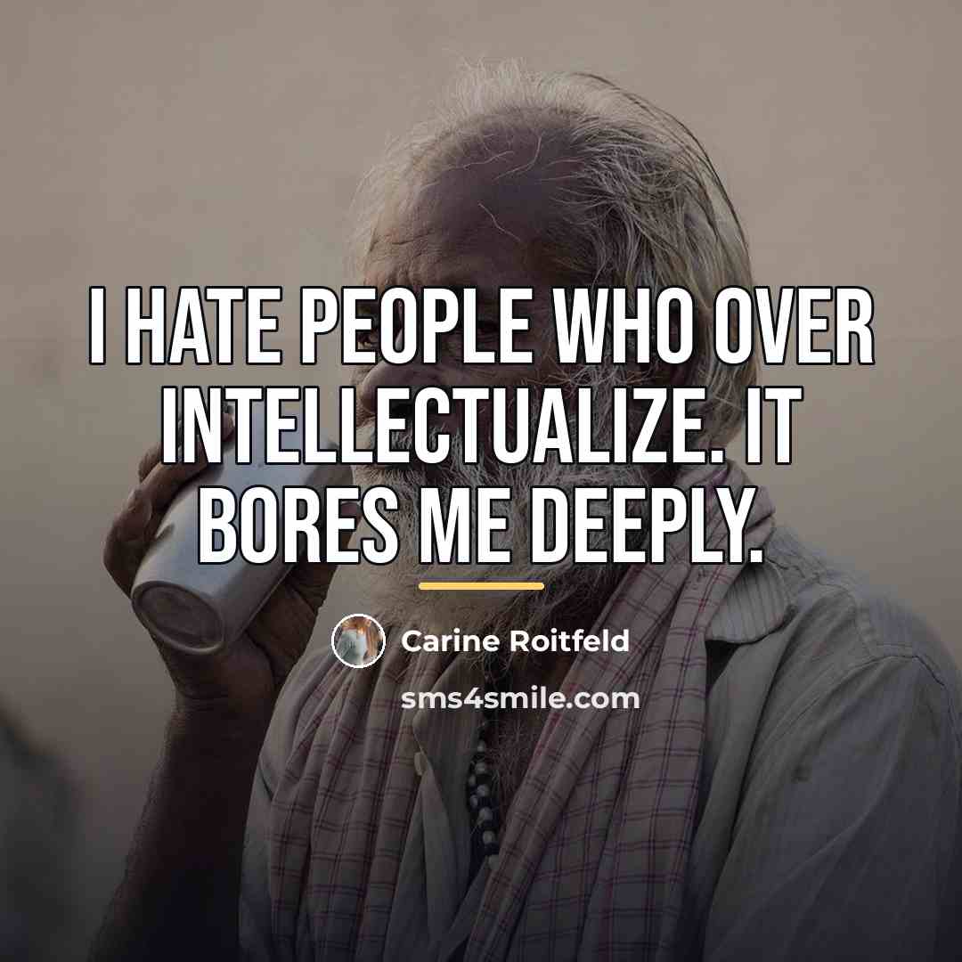 “I hate people who over intellectualize. It bores me deeply.…” quote by Carine Roitfeld