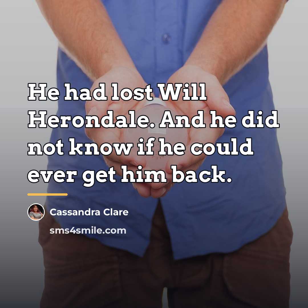 “He had lost Will Herondale. And he did not know…” quote by Cassandra Clare