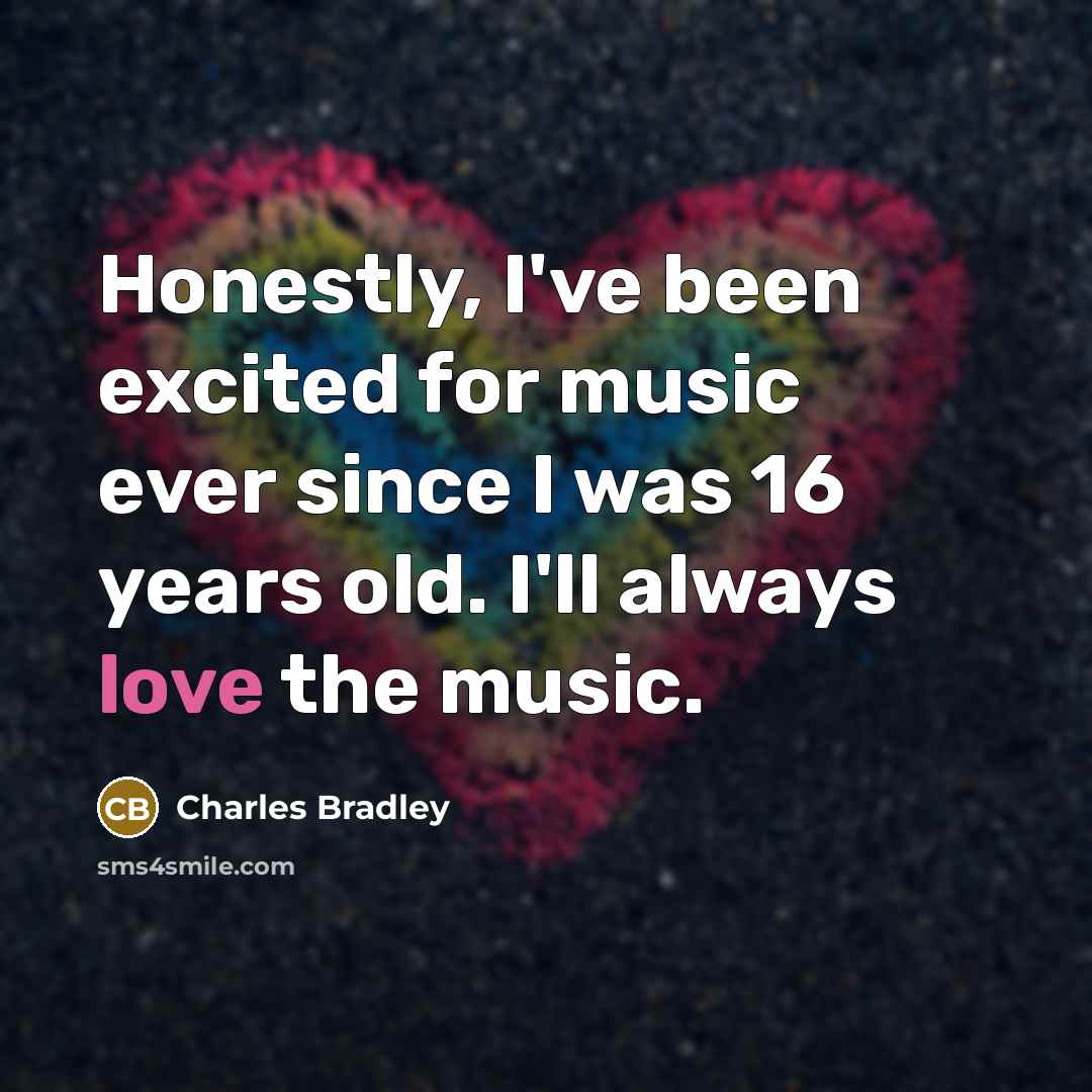 “Honestly, I've been excited for music ever since I was…” quote by Charles Bradley
