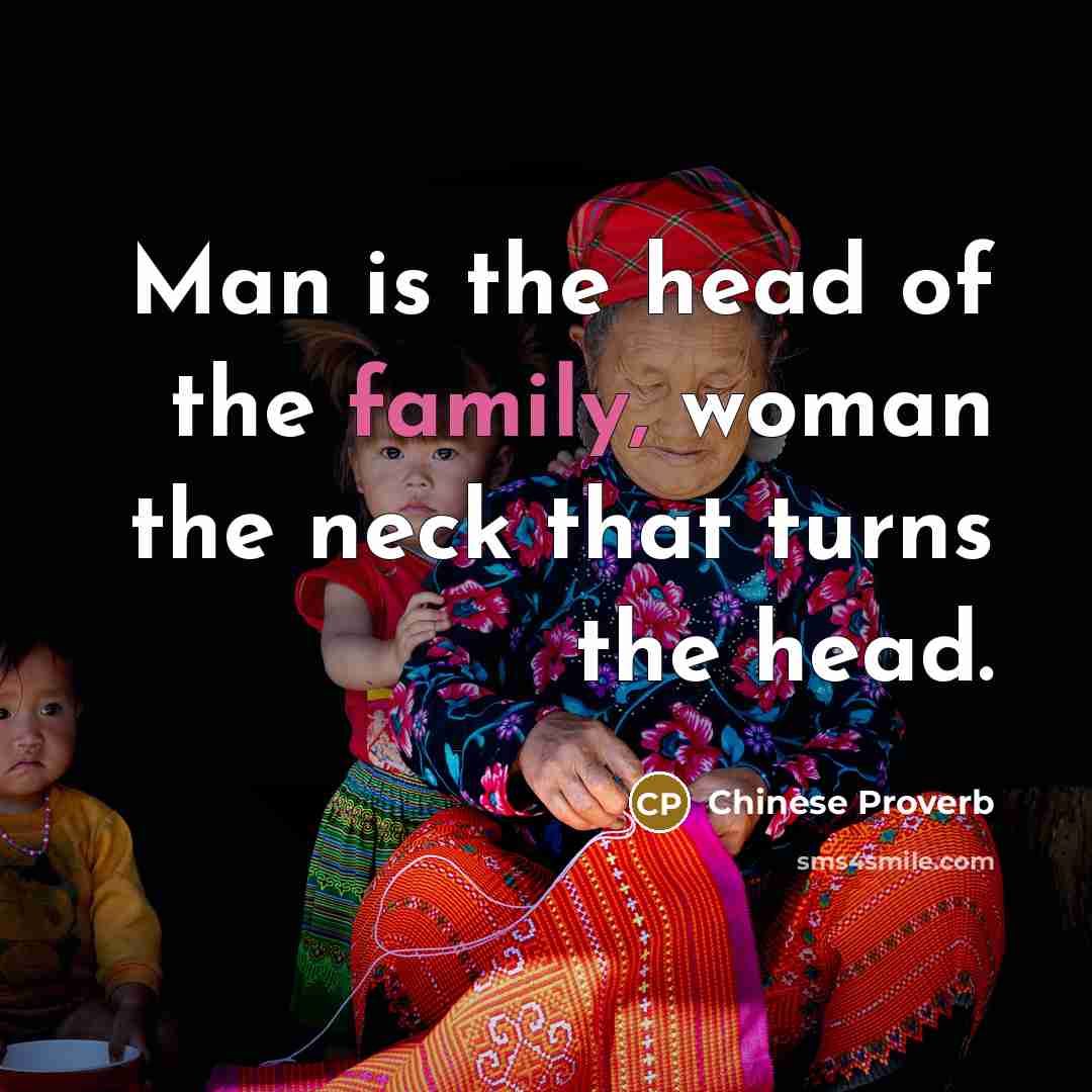 “Man is the head of the family, woman the neck…” quote by Chinese Proverb