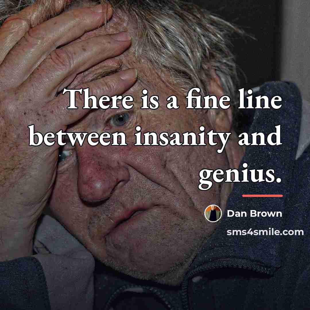 “There is a fine line between insanity and genius.…” quote by Dan Brown