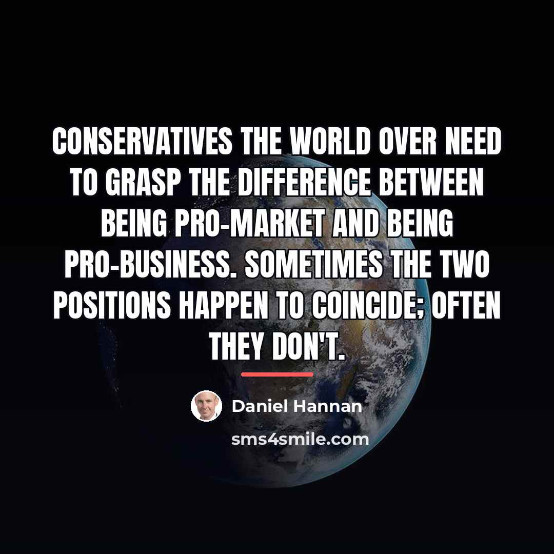“Conservatives the world over need to grasp the difference between…” quote by Daniel Hannan