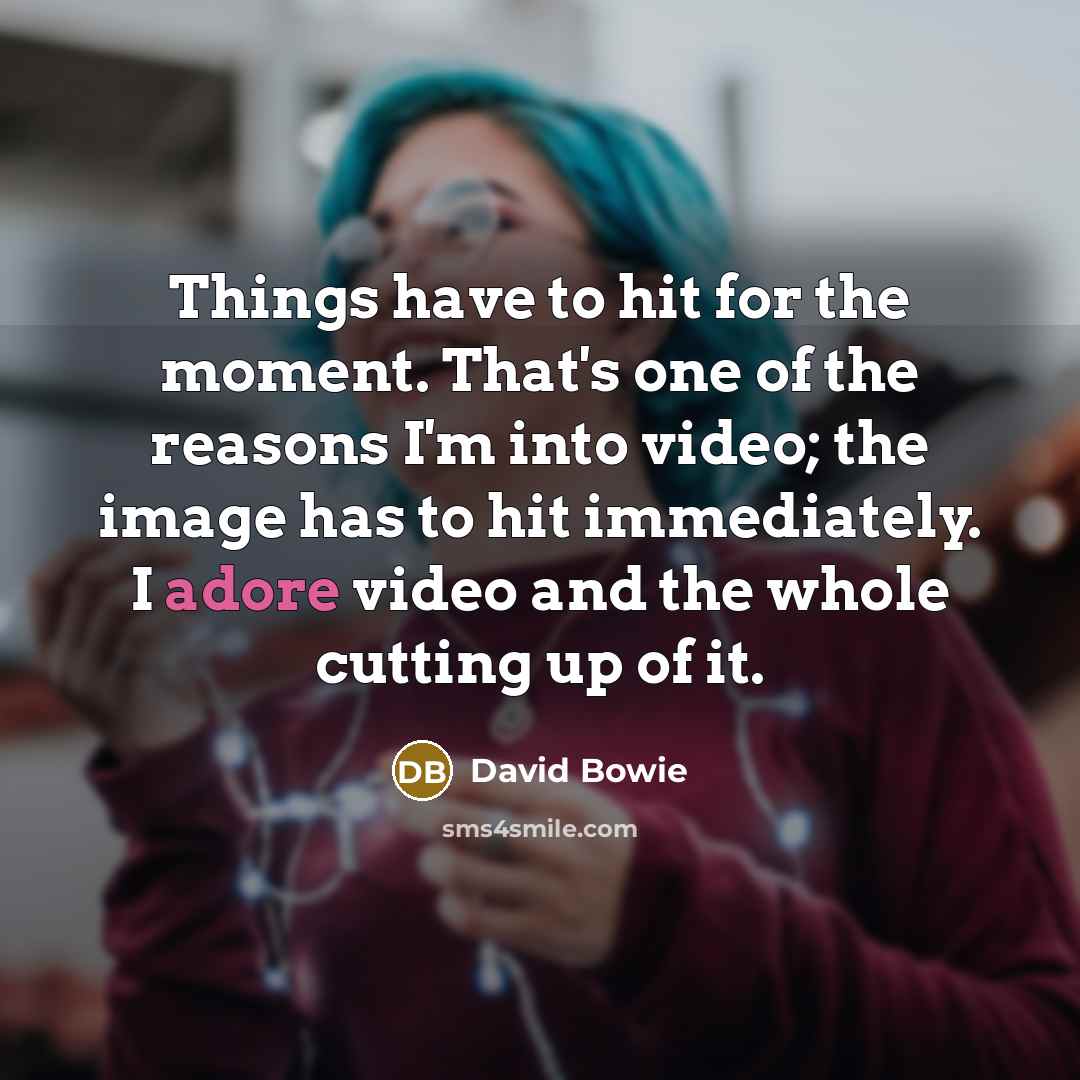“Things have to hit for the moment. That's one of…” quote by David Bowie