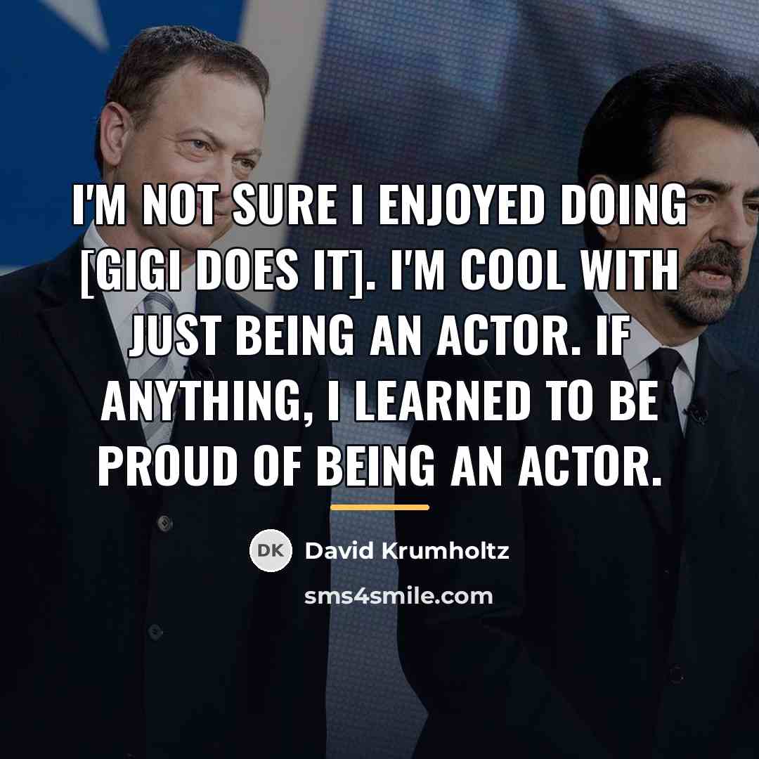 “I'm not sure I enjoyed doing [Gigi Does It]. I'm…” quote by David Krumholtz