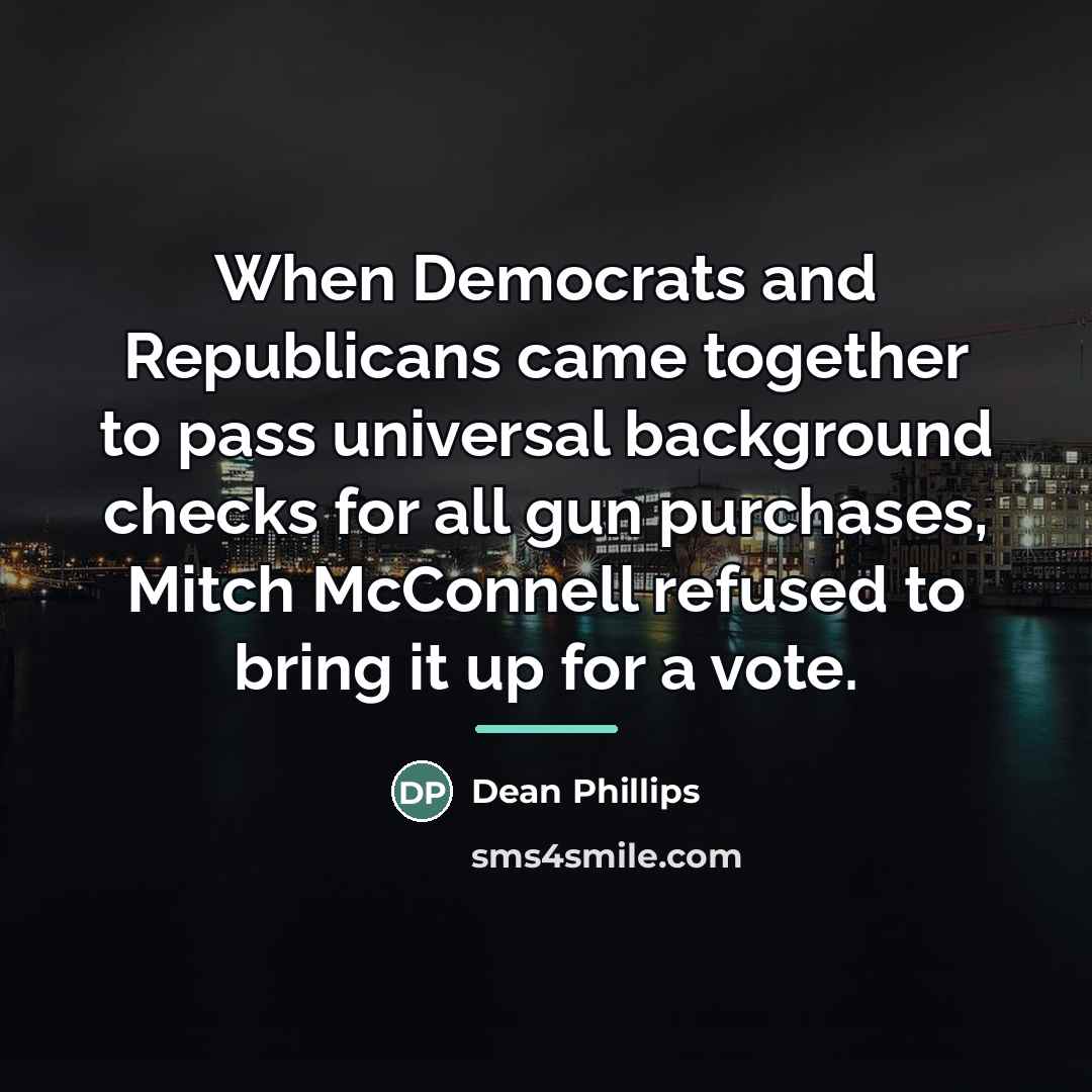 “When Democrats and Republicans came together to pass universal background…” quote by Dean Phillips
