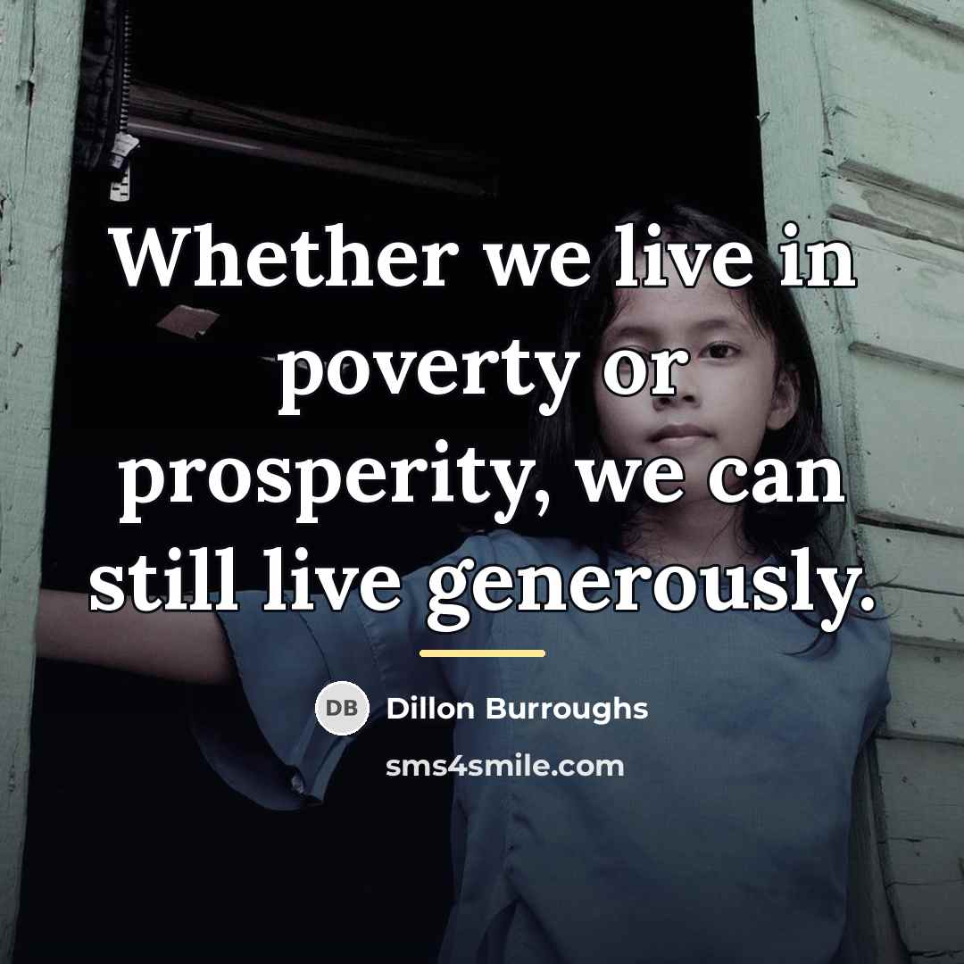 “Whether we live in poverty or prosperity, we can still…” quote by Dillon Burroughs