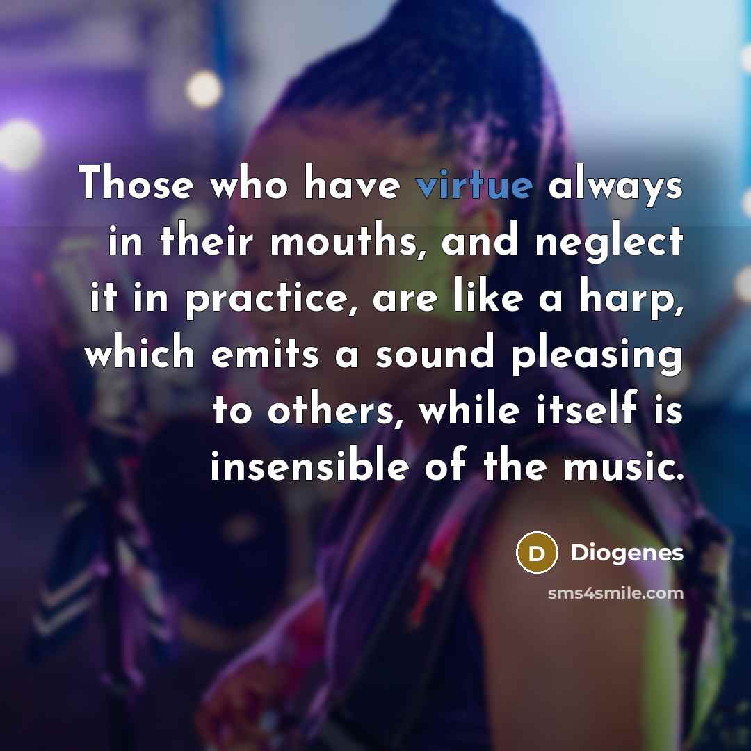 “Those who have virtue always in their mouths, and neglect…” quote by Diogenes