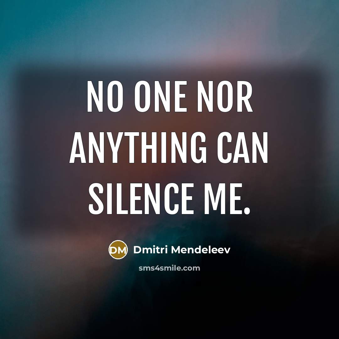 “No one nor anything can silence me.…” quote by Dmitri Mendeleev