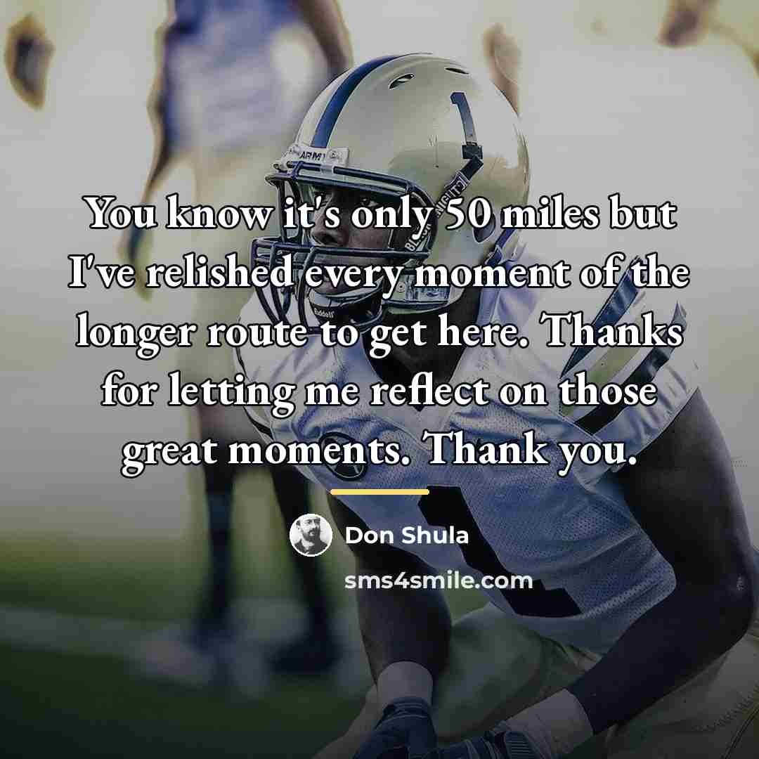 “You know it's only 50 miles but I've relished every…” quote by Don Shula