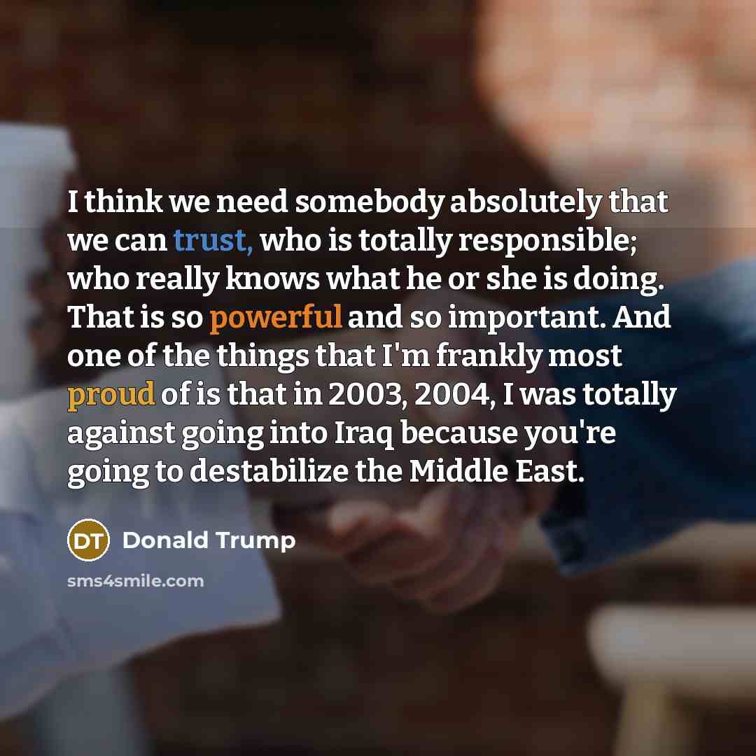 “I think we need somebody absolutely that we can trust,…” quote by Donald Trump
