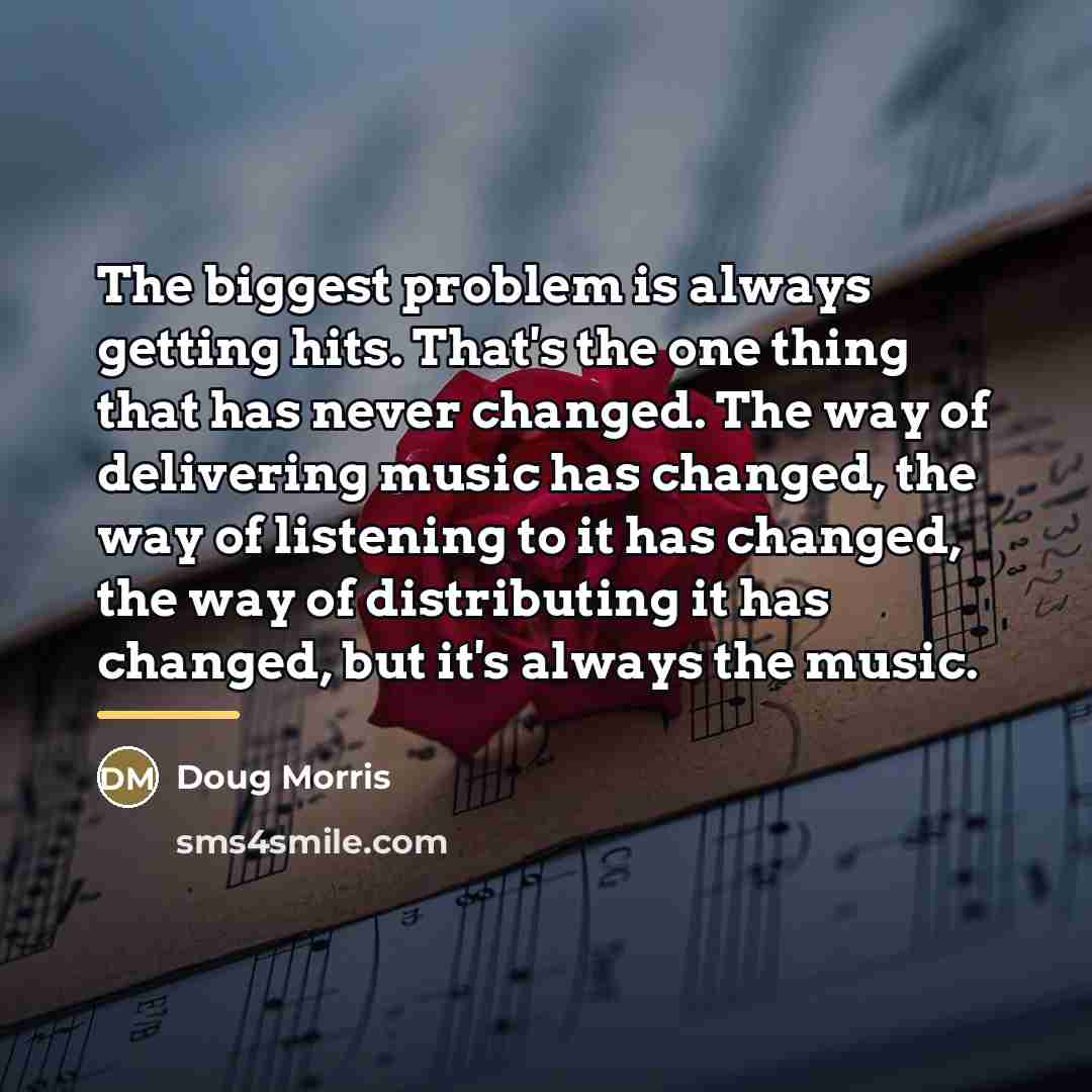 “The biggest problem is always getting hits. That's the one…” quote by Doug Morris